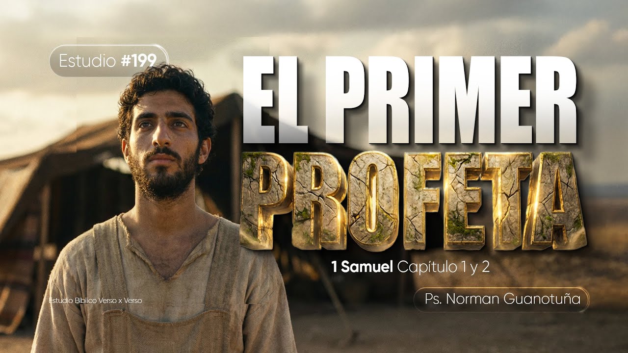 Estudio #199  | EL PRIMER PROFETA - 1 SAMUEL CAP. 1 Y 2  - PS. NORMAN GUANOTUÑA