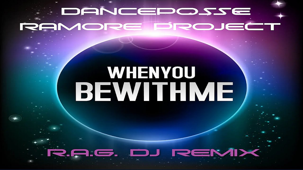 DancePosse & Ramore Project - When You Be With Me (R.A.G. DJ Remix)