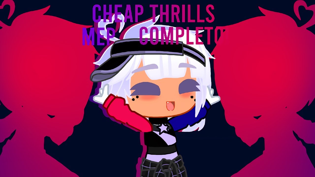 CHEAP THRILLS | Mep Completo! | Gacha Club