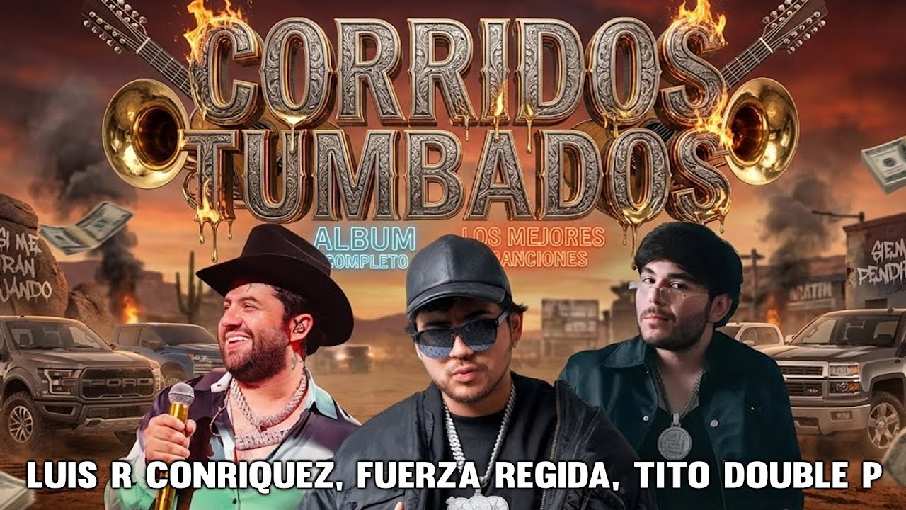 De Sinaloa A Sonora: Mix De Fuerza Regida, Tito Double P, Luis R Conriquez (Puros Hits)