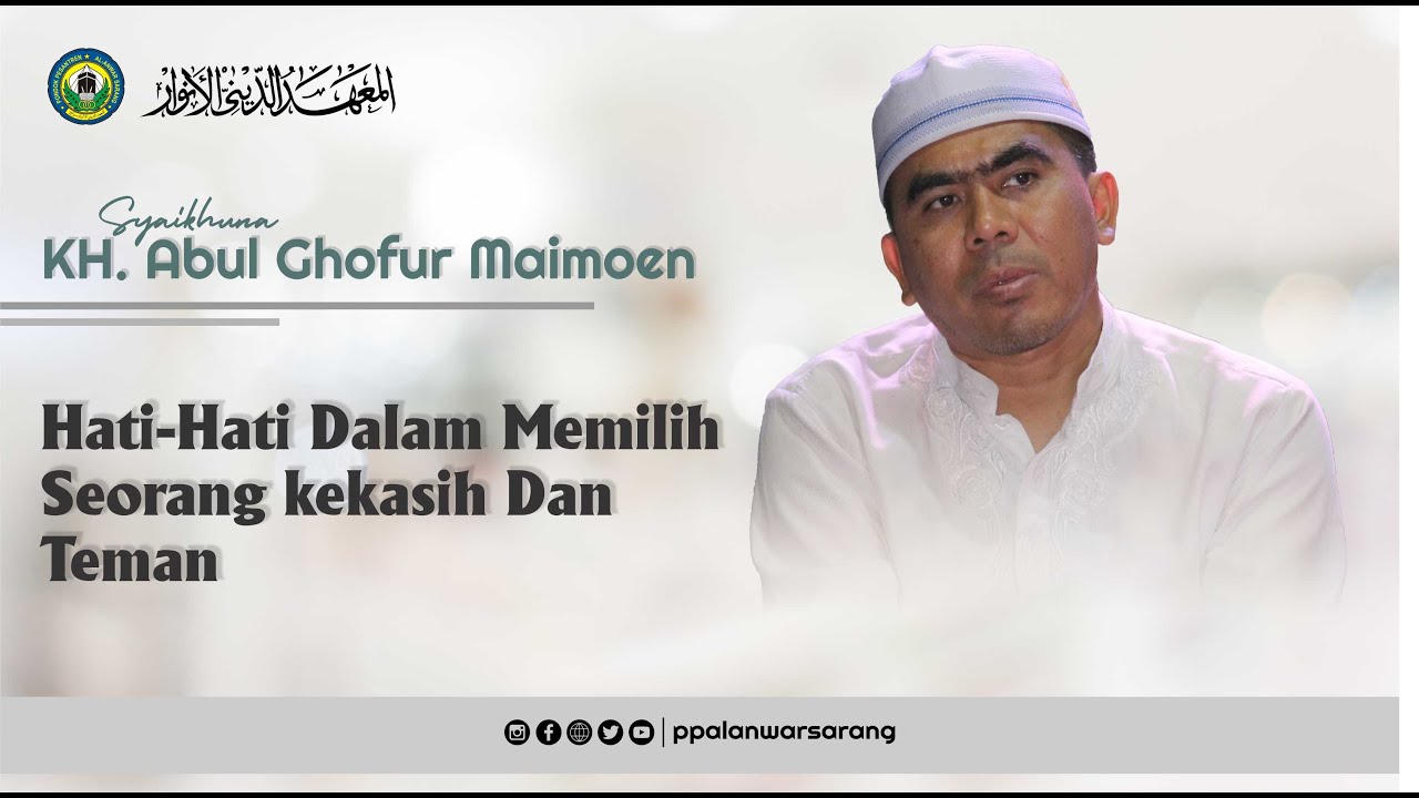 Hati-Hati Dalam Memilih Kekasih Dan Berteman | Syaikhuna Abdul Ghofur Maimoen-ppalanwar