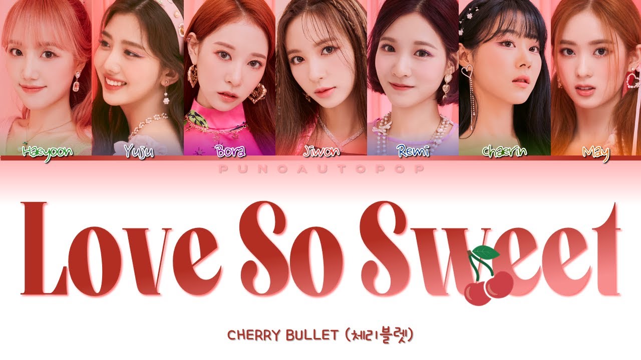 Cherry Bullet 체리블렛 " Love So Sweet " Lyrics (ColorCoded/ENG/HAN/ROM/가사)