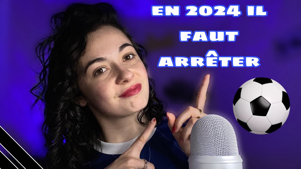 • ASMR FR • EN 2024 IL FAUT ARRÊTER VERSION FOOT ! • ⚽️ ❌