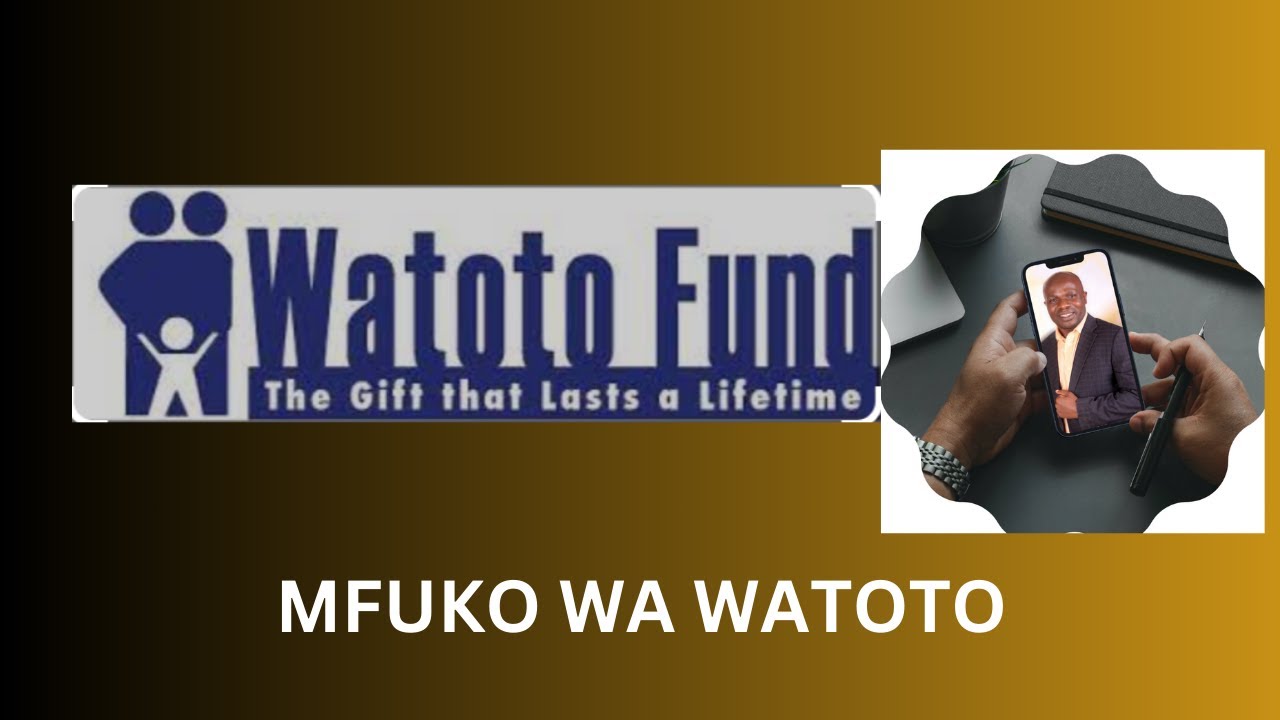 VIDEO 6: UFAHAMU MFUKO WA WATOTO (WATOTO  FUND) WA UTT