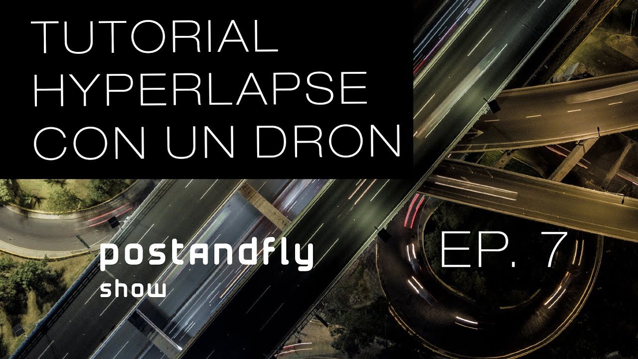 Hyperlapse con un Dron - Postandfly Show ep. 7