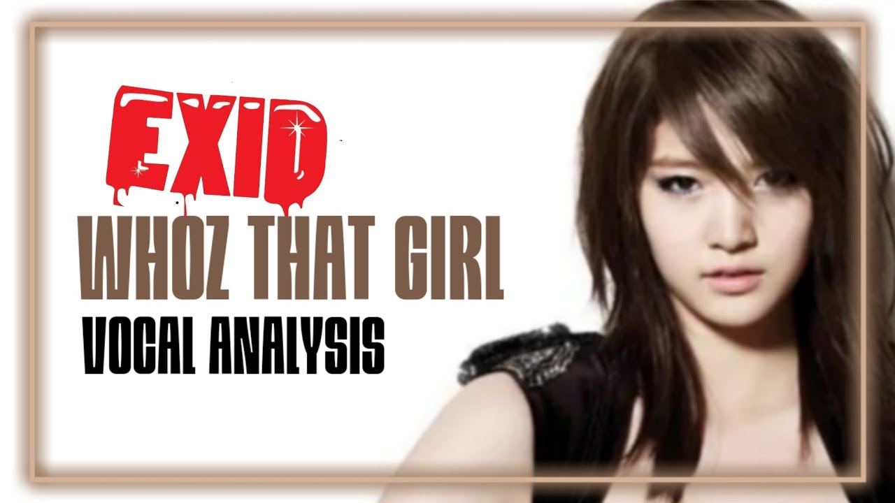 EXID ~ WHOZ THAT GIRL (Vocal Analysis)