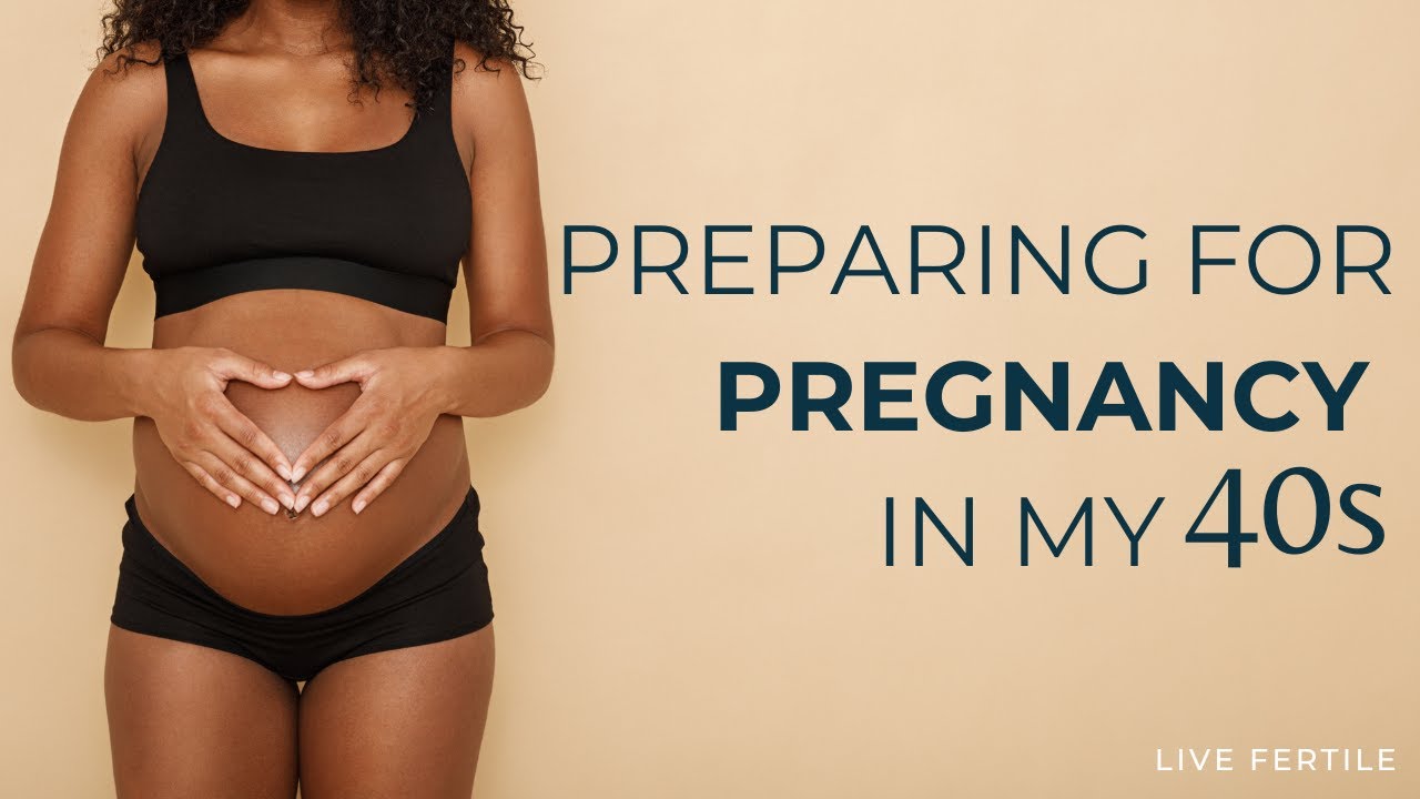 Preparing to Conceive in My 40s | Fertility tips for women in their 30s & 40s from a dietitian