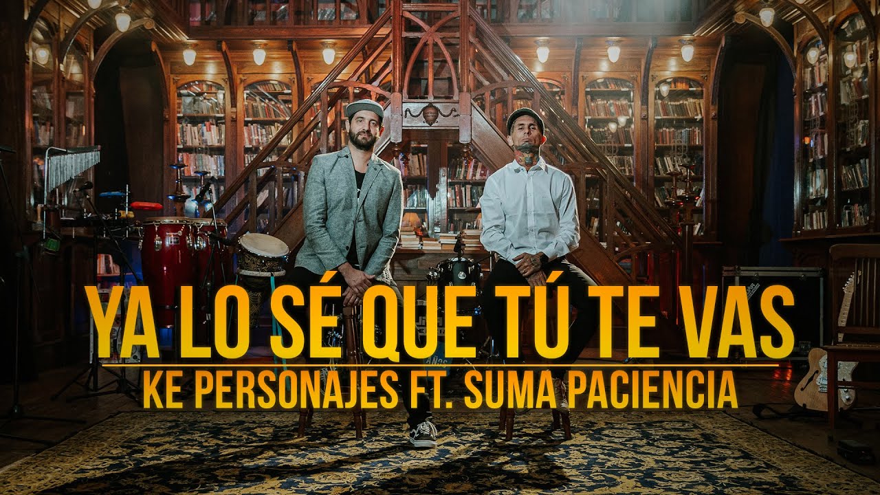 Ke Personajes ft Suma Paciencia - Ya lo s&eacute; que t&uacute; te vas (Videoclip Oficial)