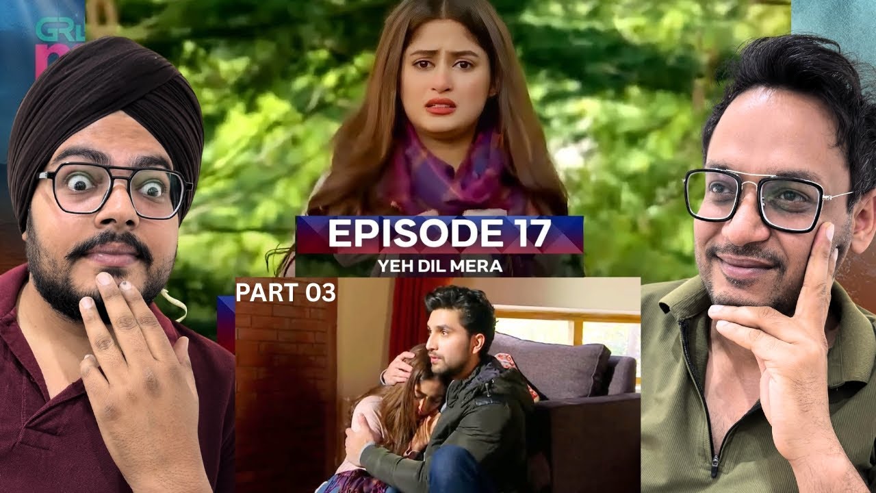 Ye Dil Mera - Episode 17 Part 03| Ahad Raza Mir & Sajal Aly | Reaction Chamber
