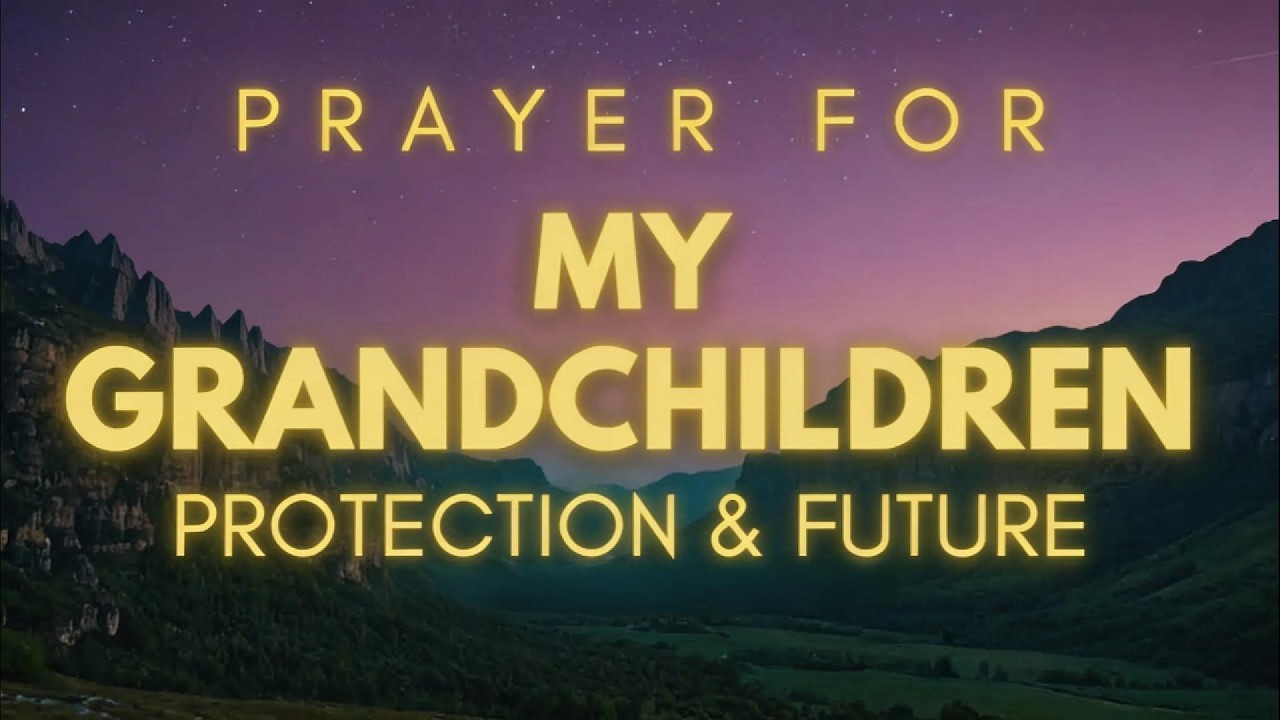 Powerful Prayer for Your Grandchildren’s Protection And Future