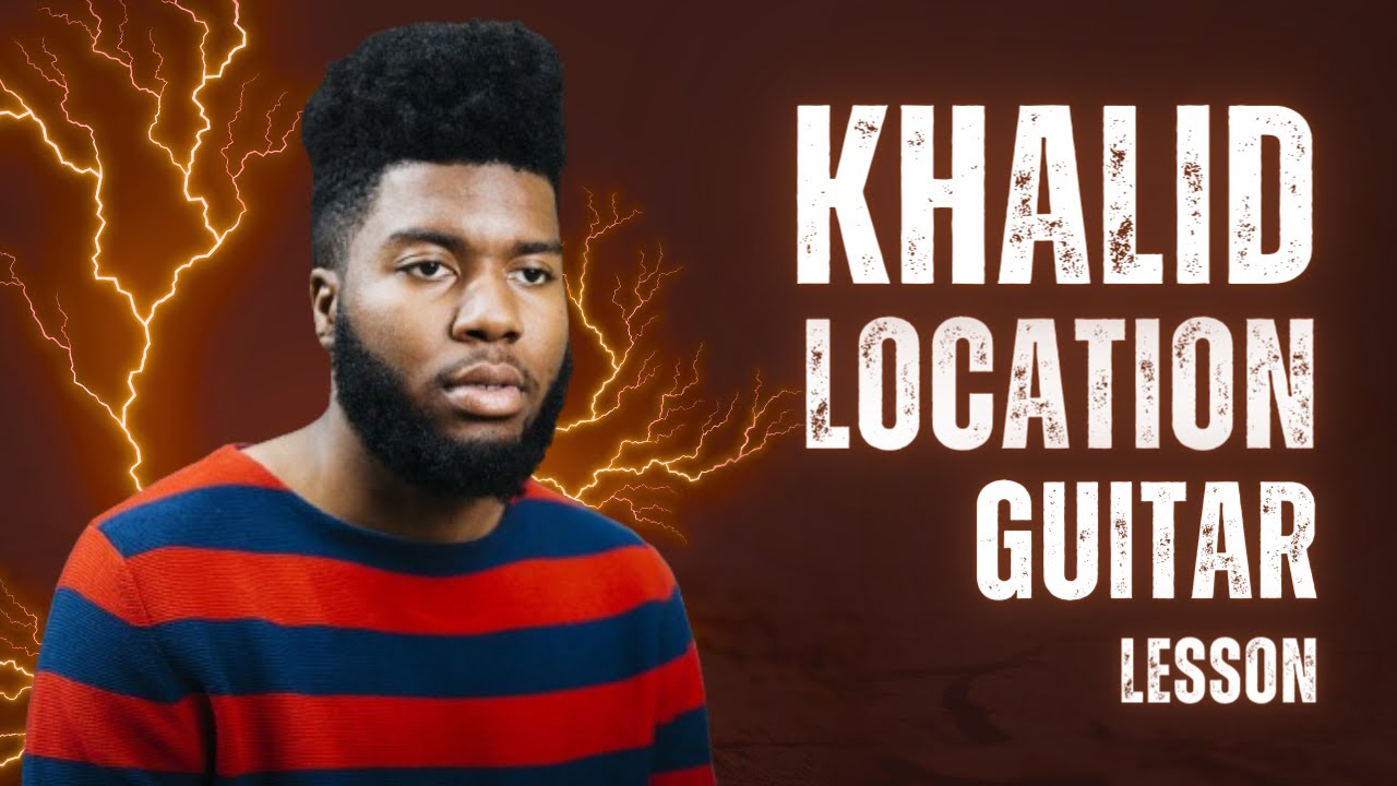 Location - Khalid | Guitar Lesson (Finger picking and Strumming) How to play Easy Tutorial
