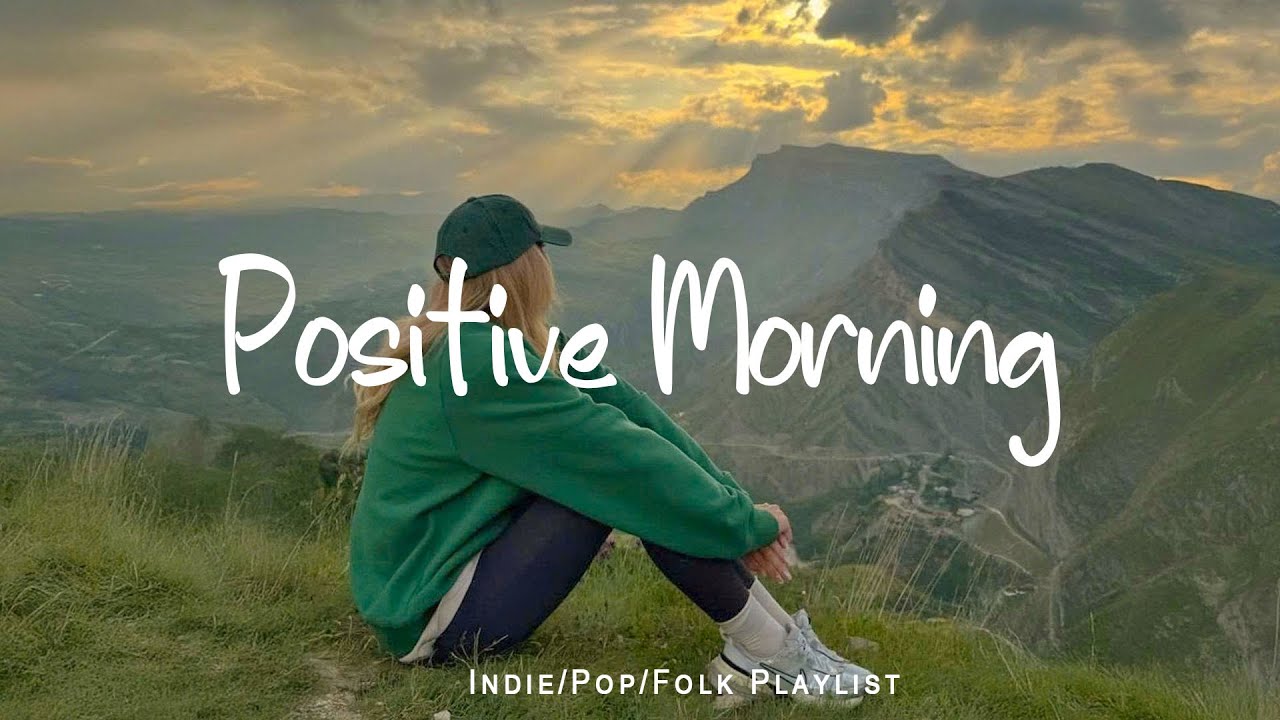 Positive Morning 🌻Nice music to lift your mood | Indie/Pop/ Folk/Acoustic Playlist