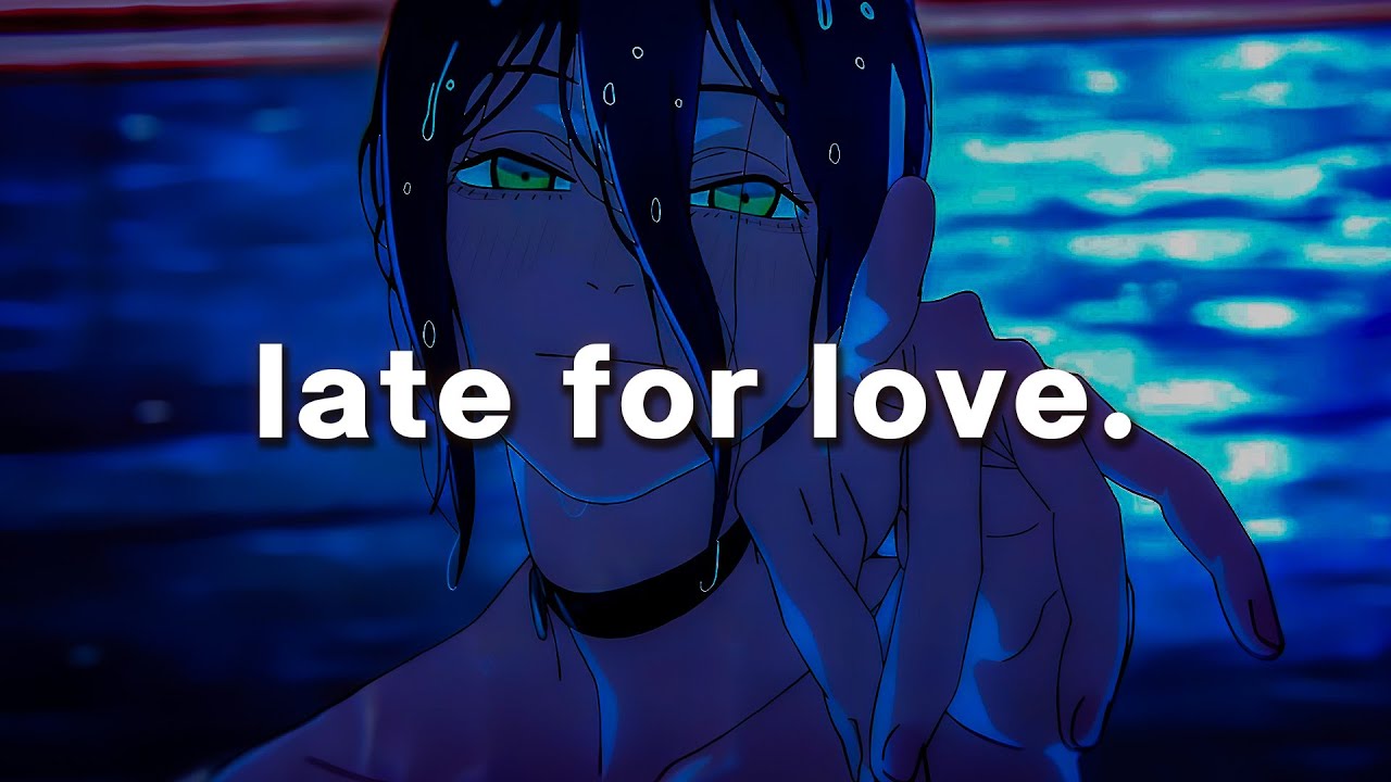 late for love.