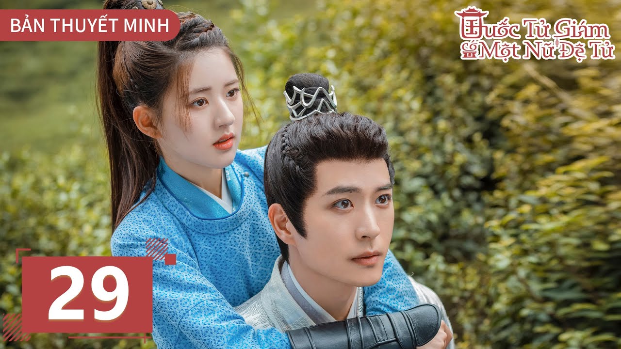 [THUYẾT MINH - BẢN ĐẶC BIỆT] - Quốc Tử Giám Có Một Nữ Đệ Tử - Tập 29 || Triệu Lộ Tư & Từ Khai Sính