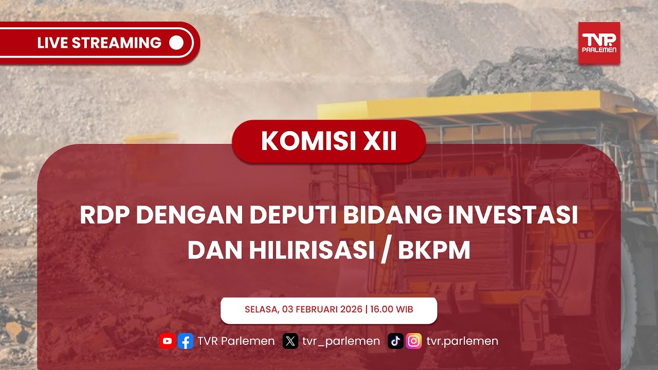 KOMISI XII DPR RI RDP DENGAN DEPUTI BIDANG INVESTASI DAN HILIRISASI / BKPM