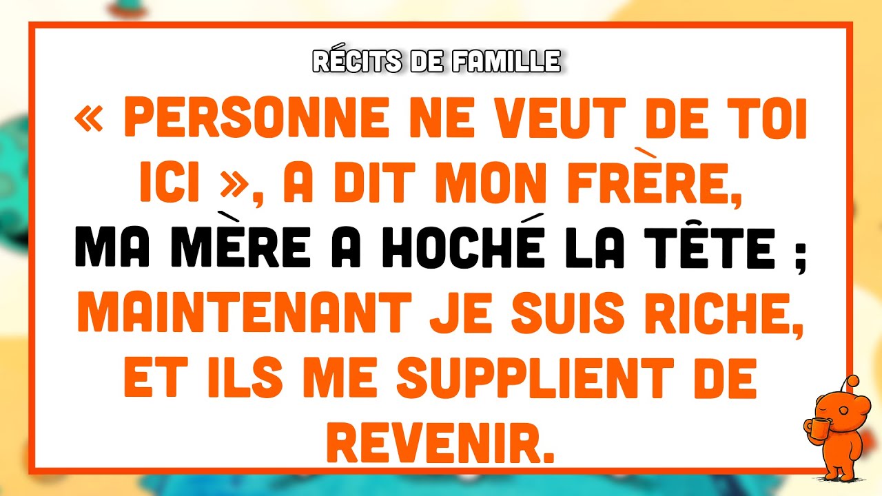 « Personne ne veut de toi », disait mon frère. Aujourd’hui riche, ils me supplient de revenir.