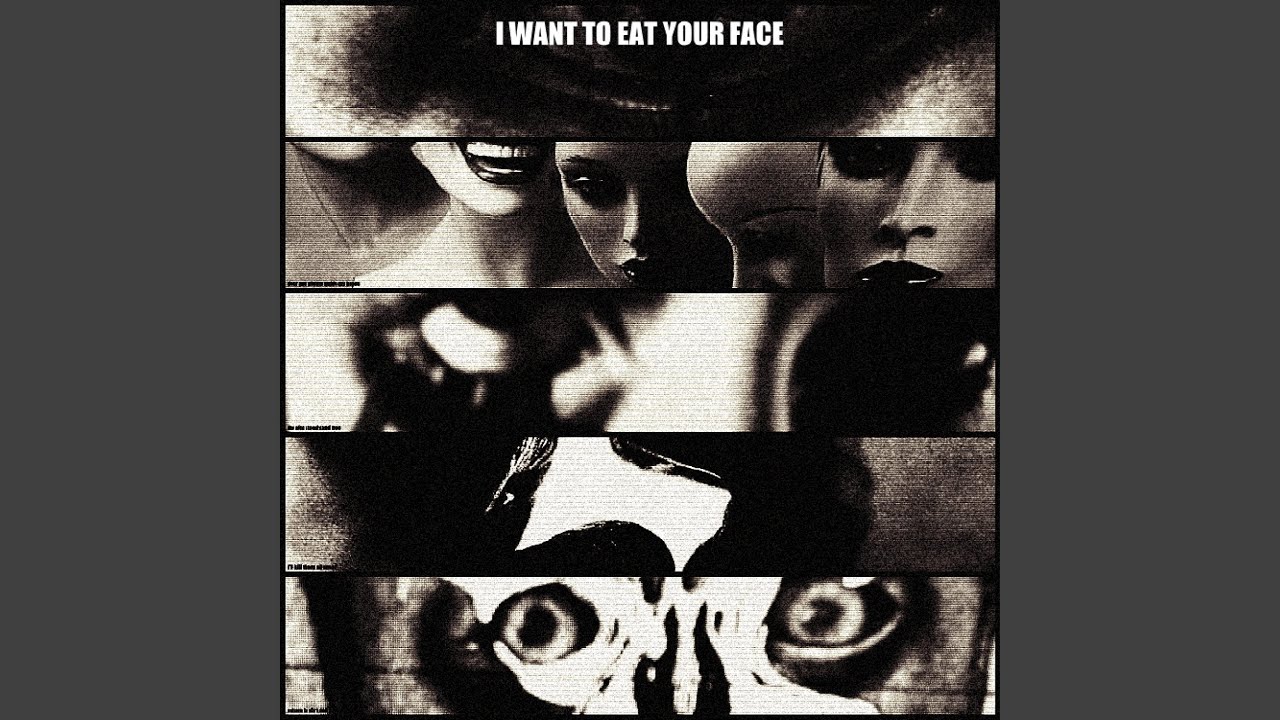 I Want to Eat Your Face