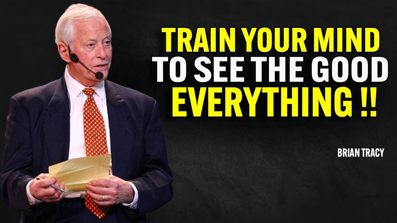 Train Your Mind To See The Good Everything | Brian Tracy Motivational Speech