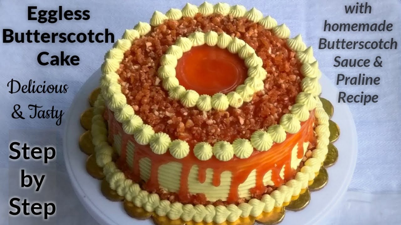 Eggless Butterscotch Cake || How to make Praline || How to make Butterscotch Sauce || Eggless Cake