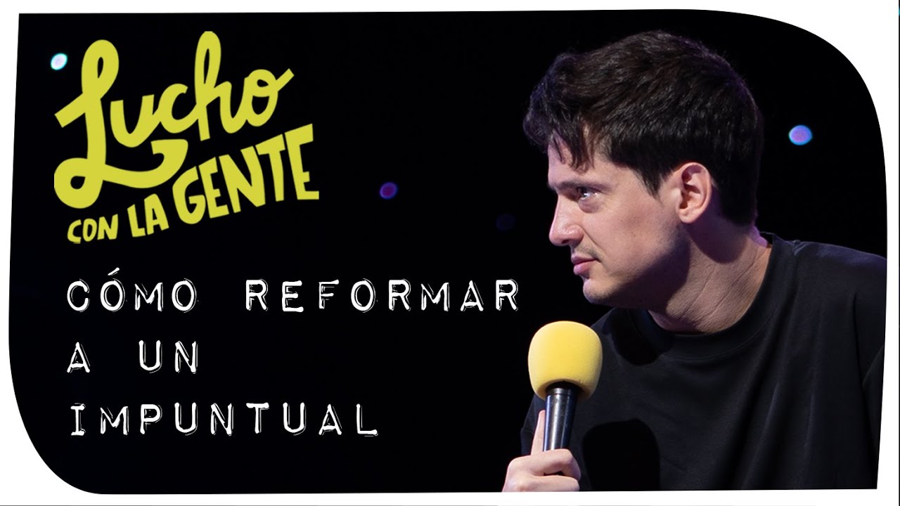 Lucho con La Gente #169 - C&oacute;mo Reformar a Un Impuntual