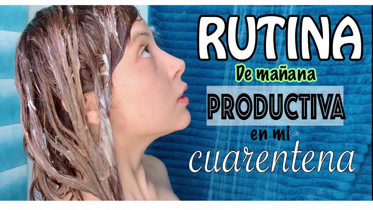 RUTINA DE MAÑANA PRODUCTIVA EN CUARENTENA