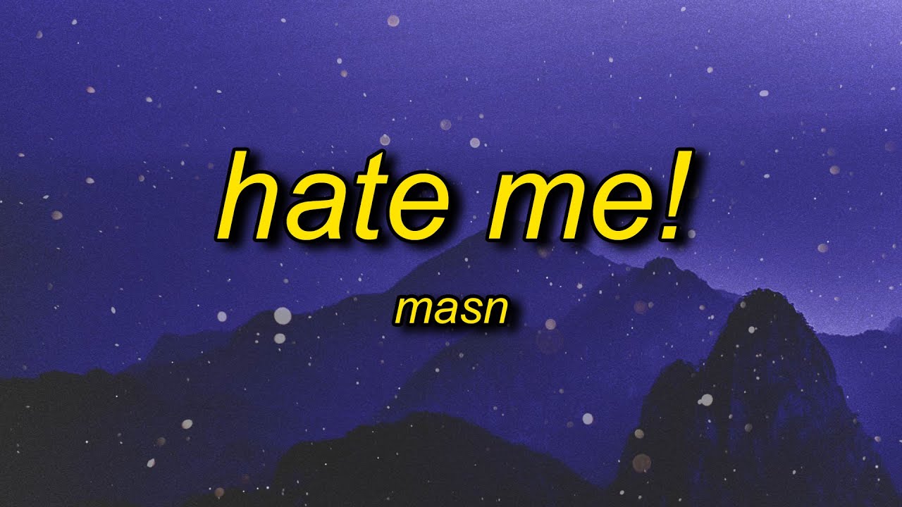 MASN - Hate Me! (Lyrics) | this will make you hate me but you can never break me