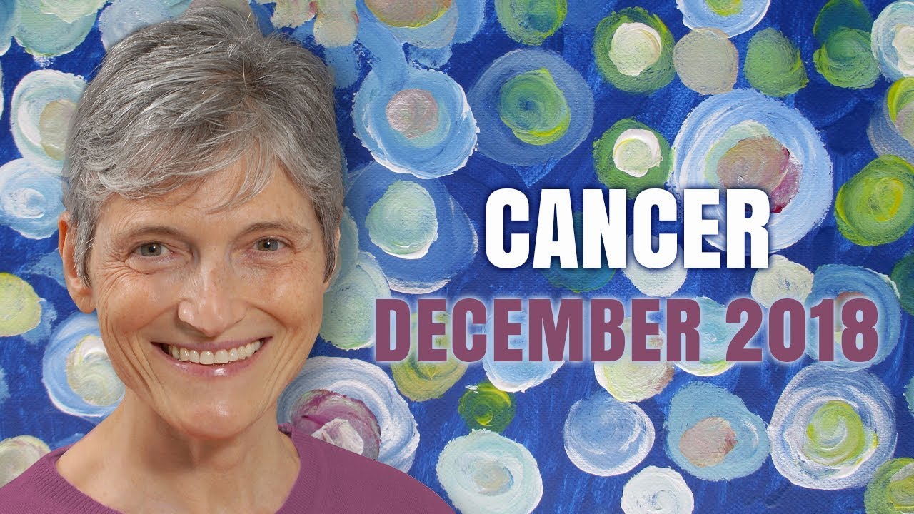Cancer December 2018 Astrology Horoscope  - You're Coming Alive!
