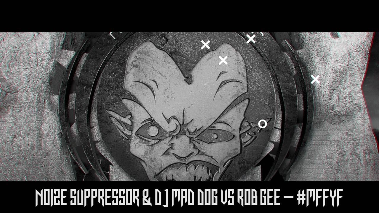 Noize Suppressor & Dj Mad Dog Vs Rob Gee - #MFFYF