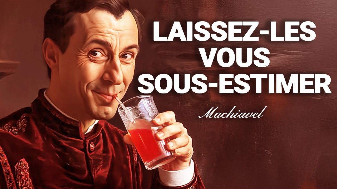 🟠   LAISSE-LES TE SOUS-ESTIMER &ndash; L&rsquo;ART DU POUVOIR INVISIBLE SELON MACHIAVEL