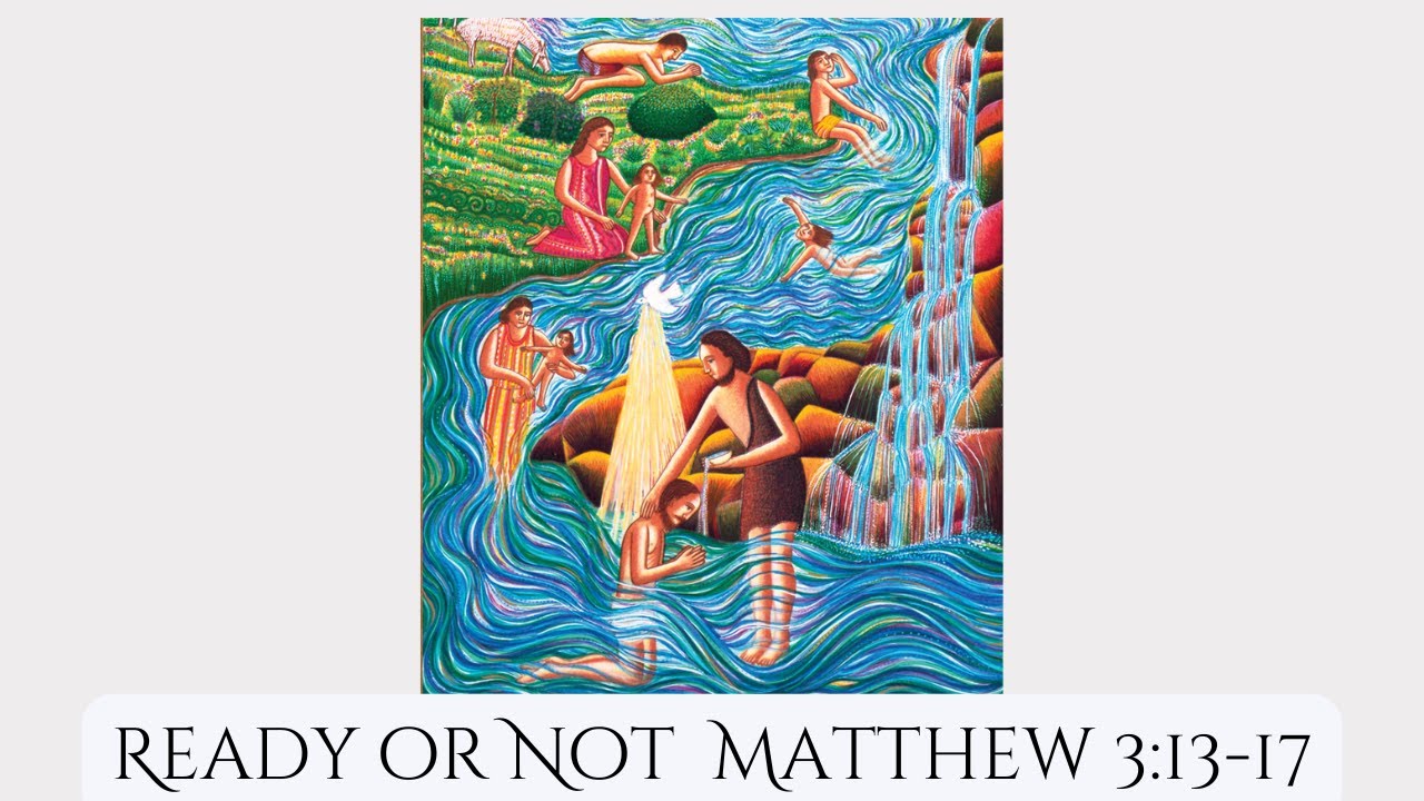 Ready or Not  Matthew 3:13-17