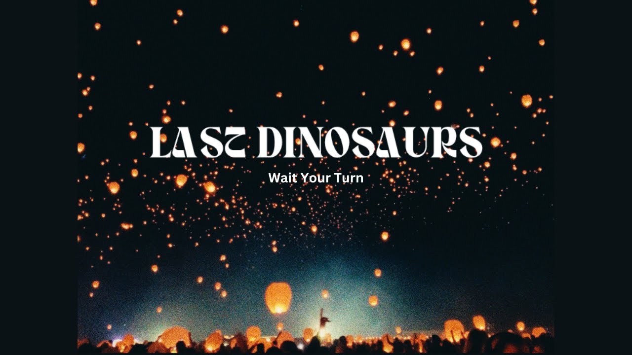 Last Dinosaurs - WAIT YOUR TURN (Official Music Video)