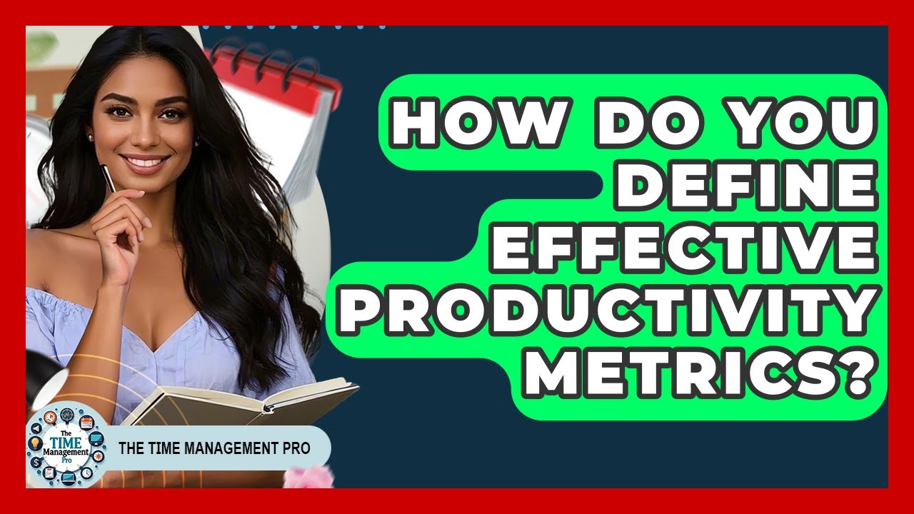 How Do You Define Effective Productivity Metrics? - The Time Management Pro