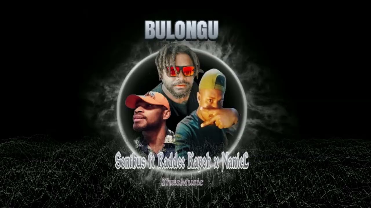 Bulongu_: Sonthus ft Raddee Kayoh x NanieL_official music.🇸🇧🇸🇧