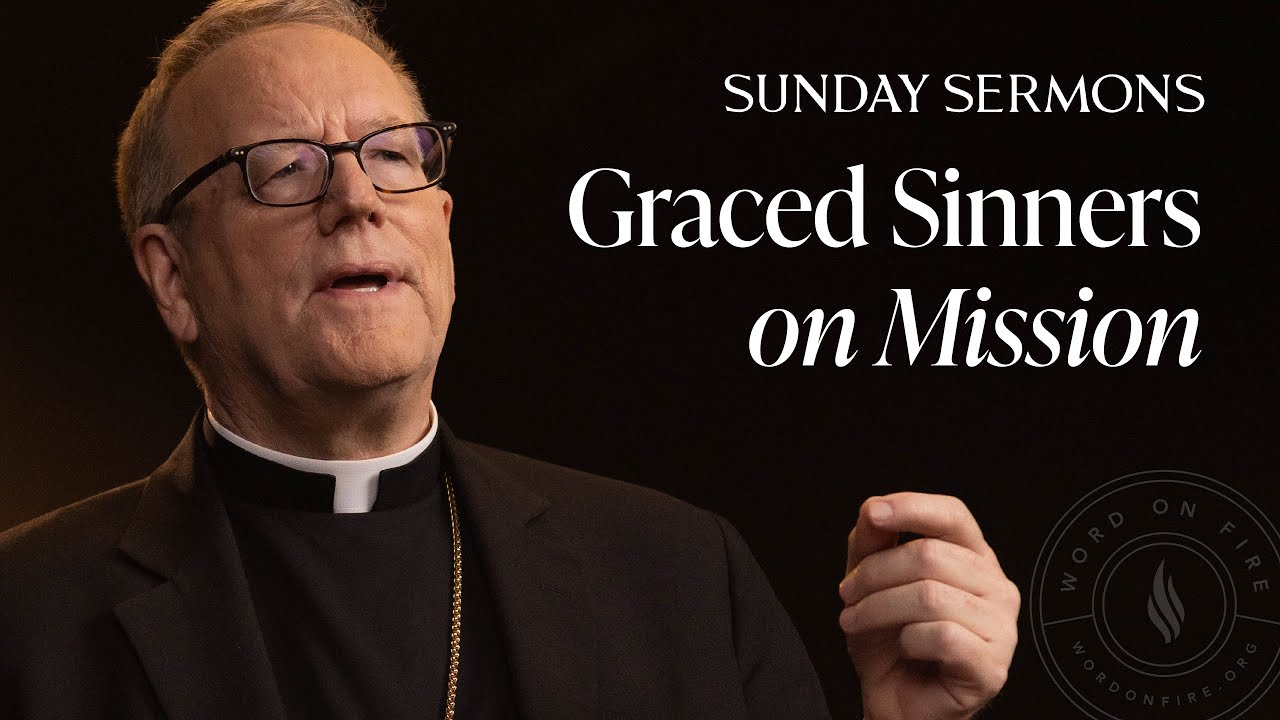 Graced Sinners on Mission - Bishop Barron's Sunday Sermon