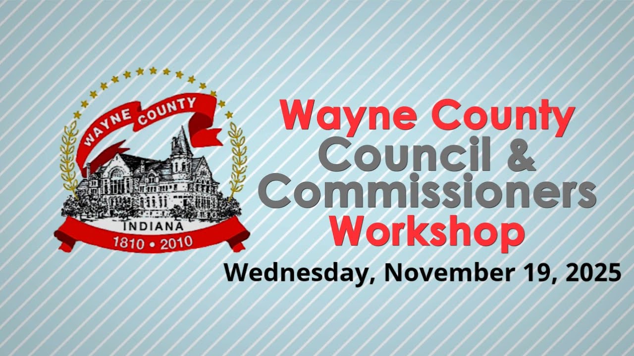 Wayne County Council & Commissioners Workshop of November 19, 2025