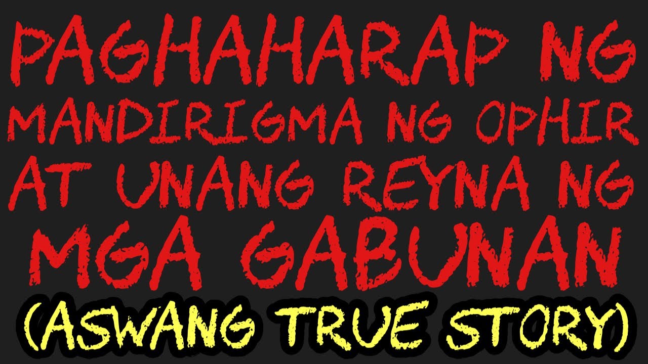 PAGHAHARAP NG MANDIRIGMA NG OPHIR AT UNANG REYNA NG MGA GABUNAN (Aswang True Story)