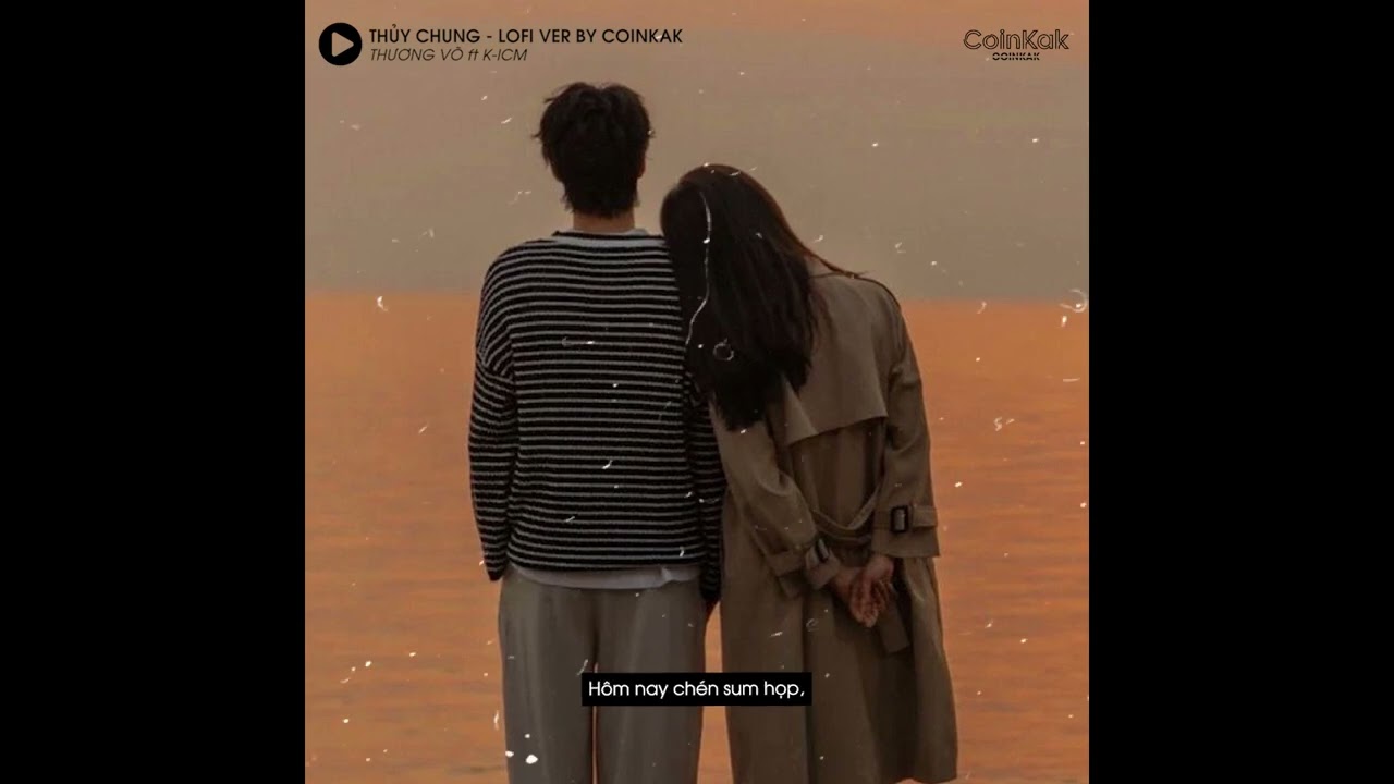 Thủy Chung (Lofi Ver.) - Thương V&otilde; x Coinkak  | Thời gian kh&ocirc;ng thể x&oacute;a đi t&igrave;nh y&ecirc;u em đ&atilde; trao người