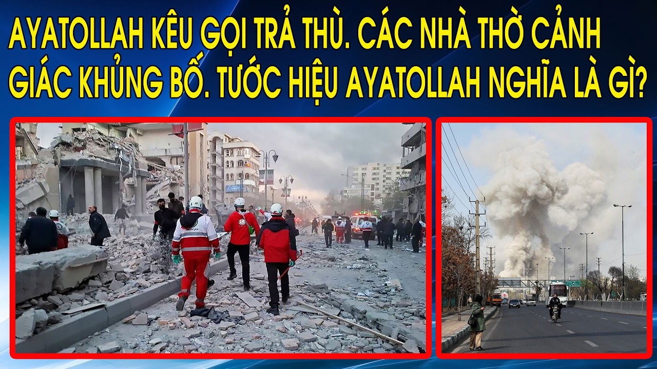 Ayatollah kêu gọi trả thù. Các nhà thờ cảnh giác khủng bố. Tước hiệu Ayatollah nghĩa là gì?