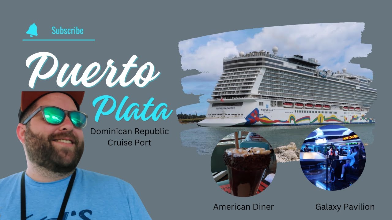 Puerto Plata Dominican Republic Cruise Port | NCL Encore Galaxy Pavilion & American Diner 