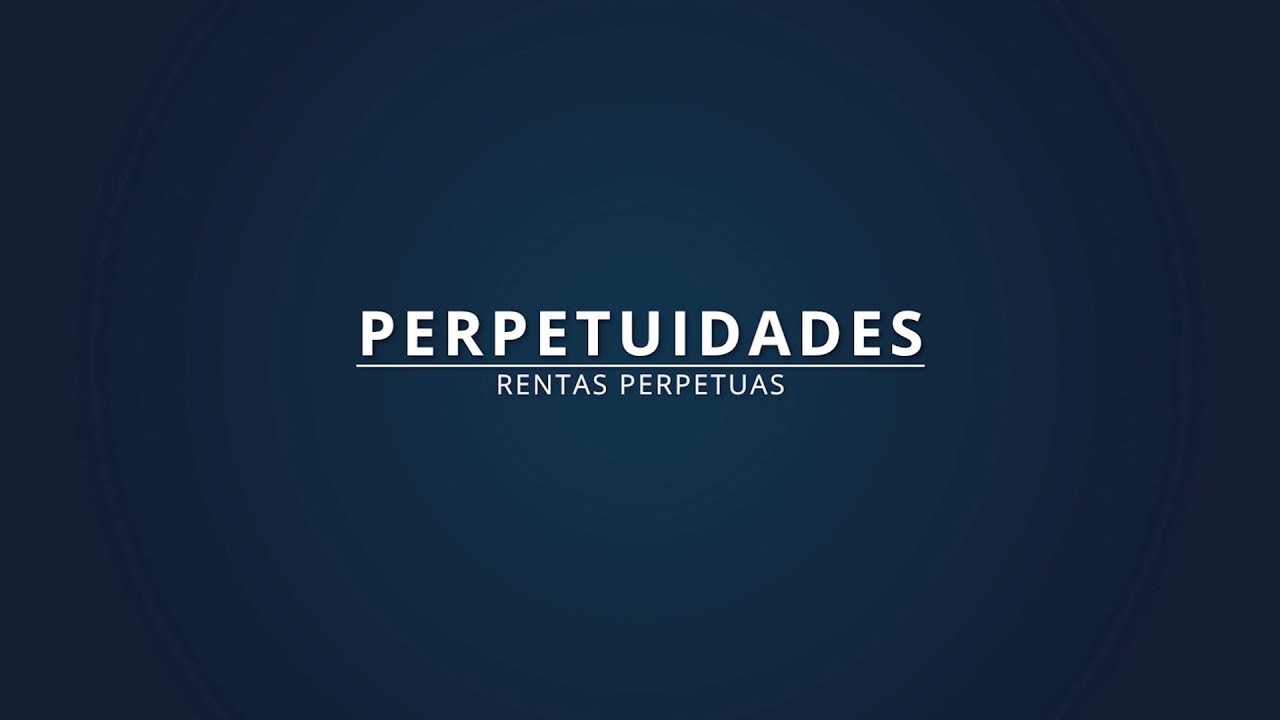 Perpetuidades | Rentas Perpetuas | Matemáticas Financieras
