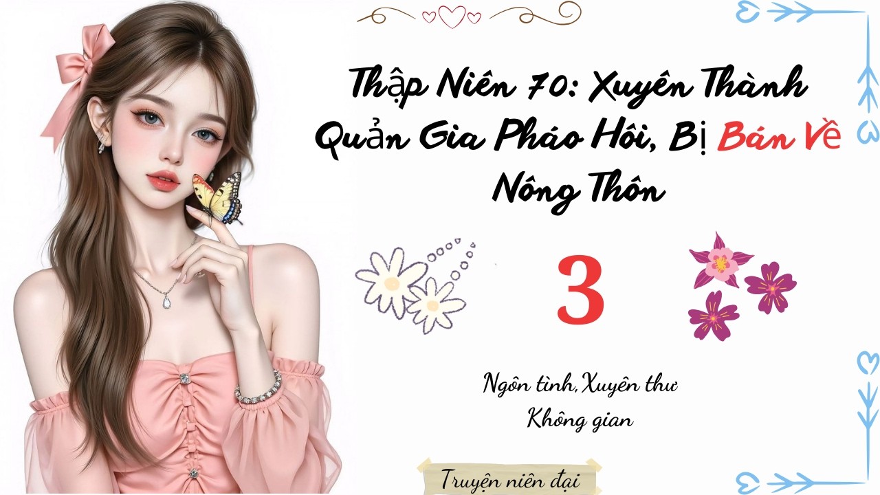 Tập 3 | Thập Niên 70: Xuyên Thành Quản Gia Pháo Hôi, Bị Bán Về Nông Thôn