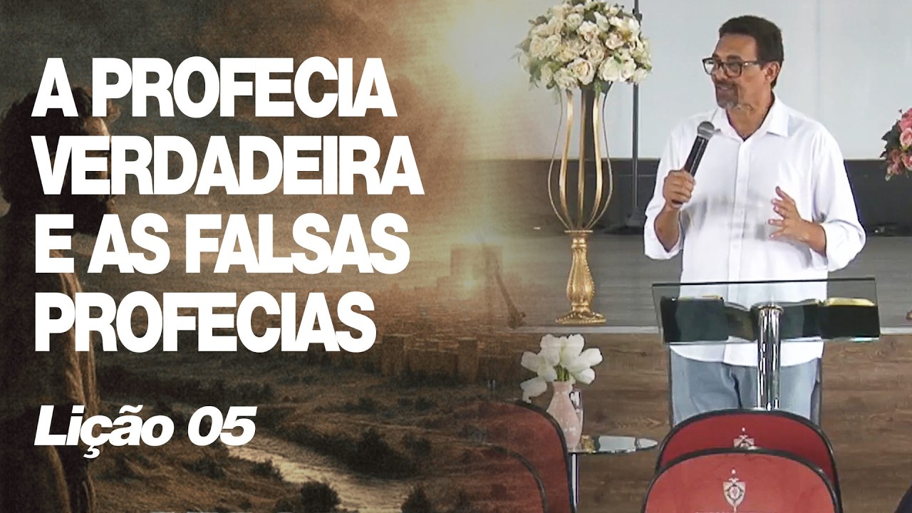 Lição 05 - A Profecia Verdadeira e as Falsas Profecias
