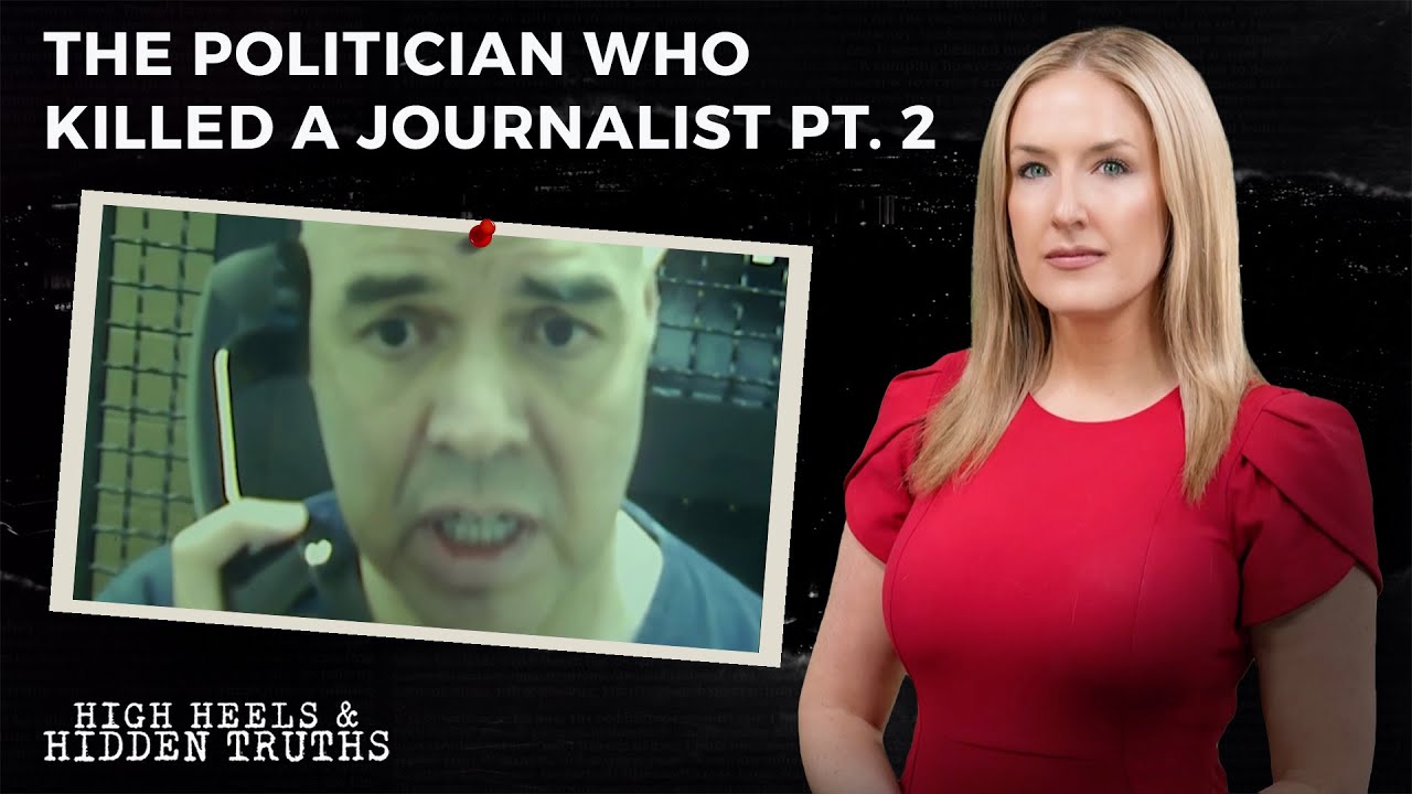 The Politician Who Killed A Journalist Pt. 2 | High Heels & Hidden Truths