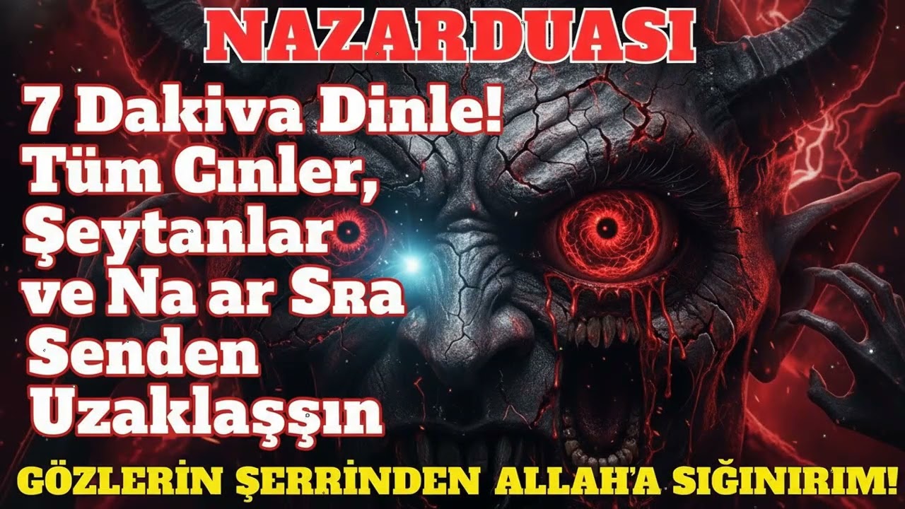 Nazar Bozan En Güçlü Dua – 7 Dakika Dinle! Cinler, Şeytanlar ve Nazar Defolsun