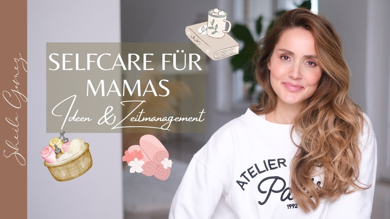 VERGISS DICH NICHT ❤️ | SELFCARE F&Uuml;R MAMAS | ZEITMANAGEMENT & IDEEN | SHEILA GOMEZ