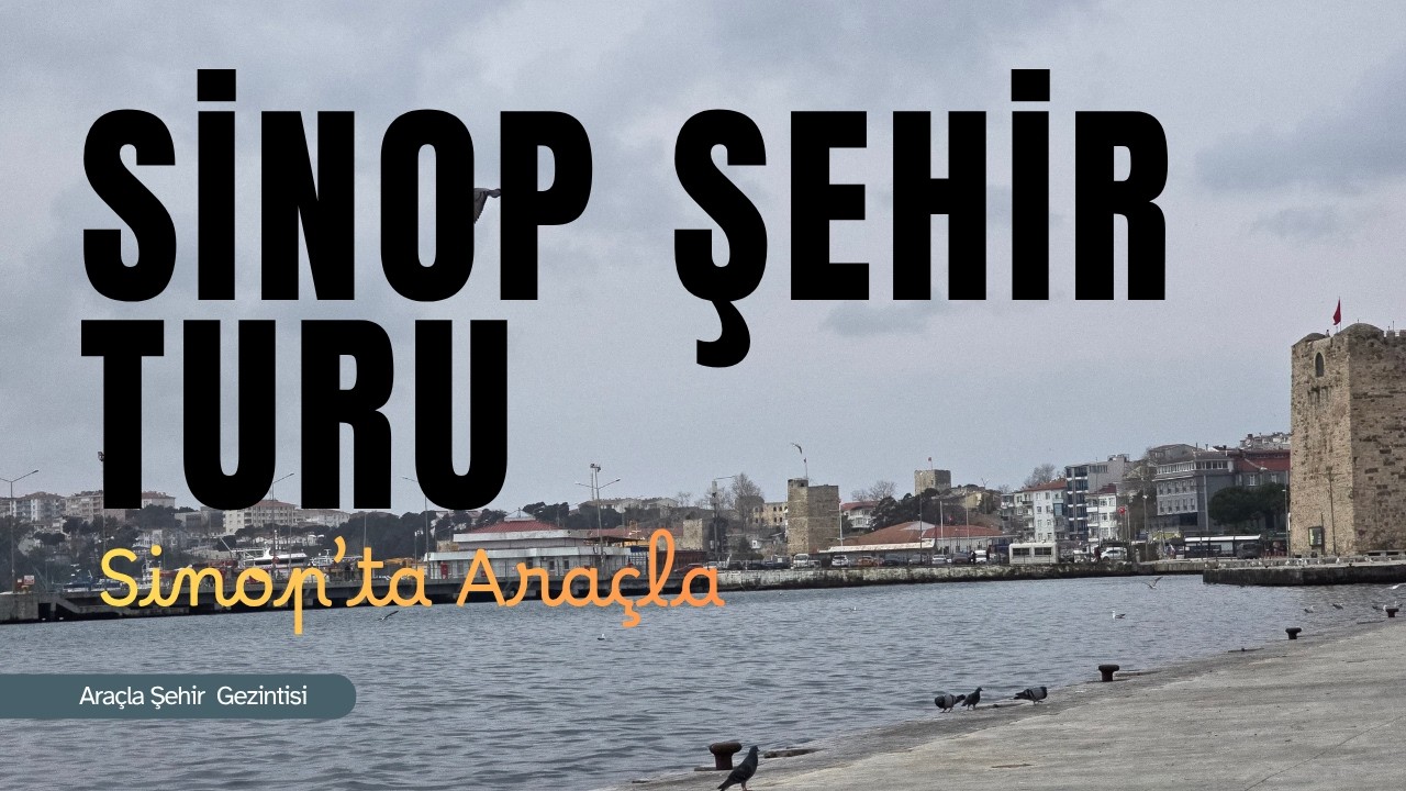 Sinop Şehir Turu 🚗 | Sahil, Sokaklar ve Manzaralar
