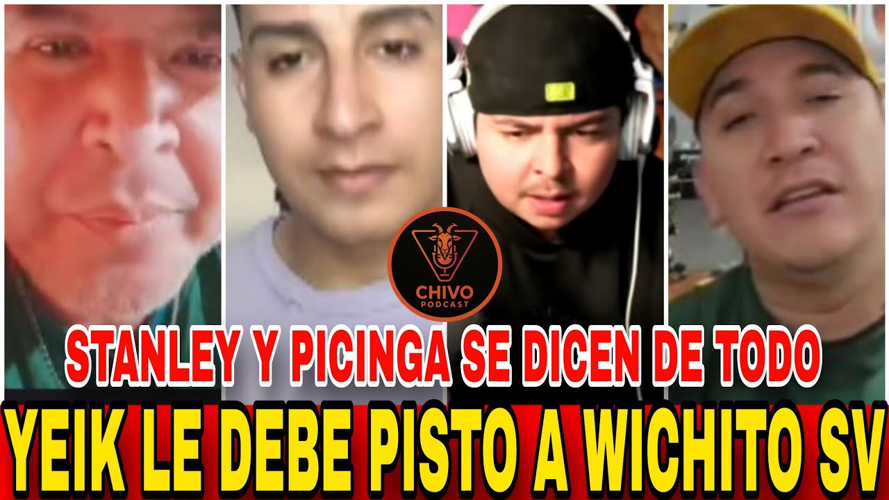 YEIK le debe Pisto a Wichito SV - Stanley y Picinga se dicen de todo - Chisme Salvadoreño