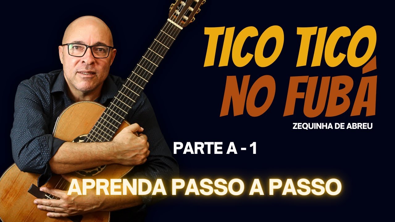 Aprenda Passo a Passo - Tico Tico no Fubá - Parte A - 1 - Zequinha de Abreu
