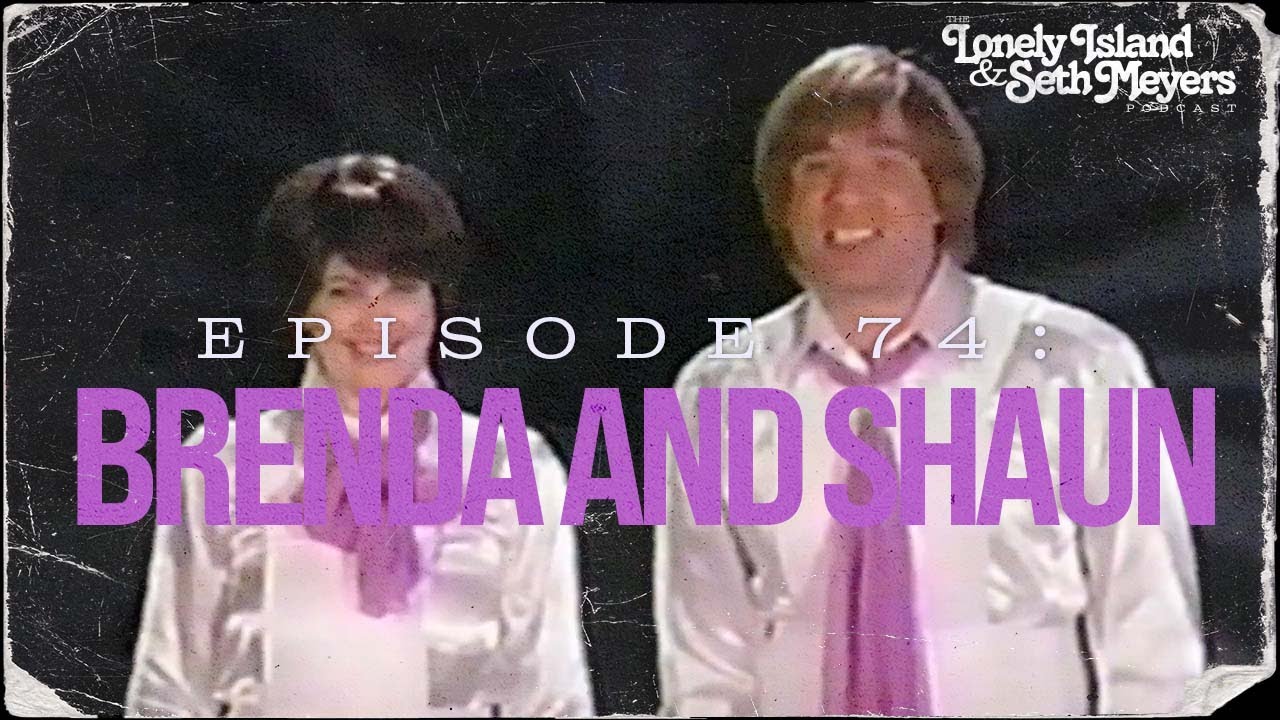 Brenda and Shaun | The Lonely Island and Seth Meyers Podcast Episode 74