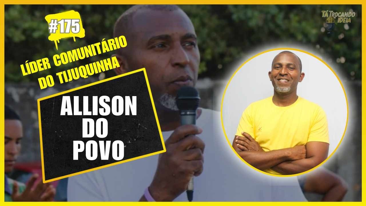 ALISSON DO POVO ( LÍDER COMUNITÁRIO DO TIJUQUINHA)- Tá Trocando Ideia #175